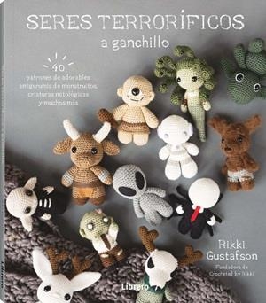 SERES TERRORIFICOS A GANCHILLO | 9789464992601 | GUSTAFSON, RIKKI | Llibreria Huch - Llibreria online de Berga 