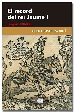 EL RECORD DEL REI JAUME I (SEGLES XIII-XXI) | 9791387680282 | ESCARTÍ, VICENT JOSEP | Llibreria Huch - Llibreria online de Berga 