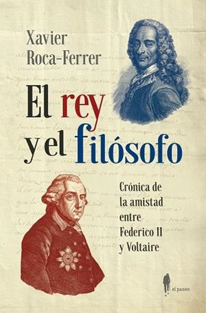 REY Y EL FILÓSOFO. CRÓNICA DE LA AMISTAD ENTRE FEDERICO II Y VOLTAIRE | 9788419188571 | ROCA-FERRER, XAVIER | Llibreria Huch - Llibreria online de Berga 