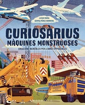 CURIOSÀRIUS. MÀQUINES MONSTRUOSES | 9788410417632 | RIERA, LUCAS | Llibreria Huch - Llibreria online de Berga 