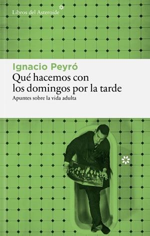 QUÉ HACEMOS CON LOS DOMINGOS POR LA TARDE | 9791388056215 | PEYRÓ, IGNACIO | Llibreria Huch - Llibreria online de Berga 