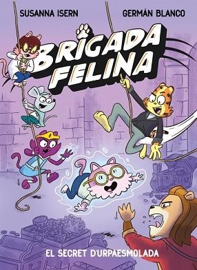 BRIGADA FELINA 2 - EL SECRET DE L'URPAESMOLADA | 9788448873646 | ISERN, SUSANNA | Llibreria Huch - Llibreria online de Berga 