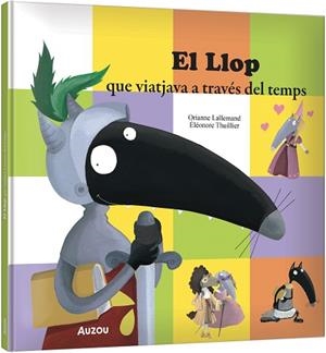 LLOP QUE VIATJAVA A TRAVÉS DEL TEMPS | 9791039583343 | LALLEMAND, ORIANNE/THUILLIER, ÉLÉONORE | Llibreria Huch - Llibreria online de Berga 