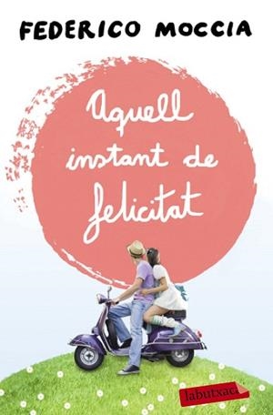 AQUELL INSTANT DE FELICITAT | 9788499309088 | MOCCIA, FEDERICO | Llibreria Huch - Llibreria online de Berga 