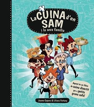 CUINA D'EN SAM I LA SEVA FAMILIA, LA | 9788448934989 | COPONS, JAUME - FORTUNY, LILIANA | Llibreria Huch - Llibreria online de Berga 