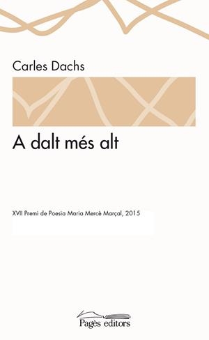 A DALT MES ALT XVII PREMI DE POESIA MARIA MERCE MARÇAL 2015 | 9788499756110 | DACHS, CARLES | Llibreria Huch - Llibreria online de Berga 