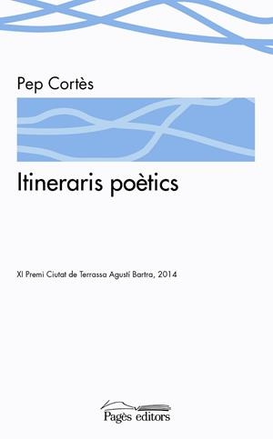ITINERARIS POETICS XI PREMI CIUTAT DE TERRASSA AGUSTI BARTRA | 9788499756127 | CORTES, PEP | Llibreria Huch - Llibreria online de Berga 