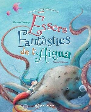 ESSERS FANTASTICS DE L'AIGUA | 9788434240667 | DOMINGO, CARMEN - WIMMER, SONJA | Llibreria Huch - Llibreria online de Berga 