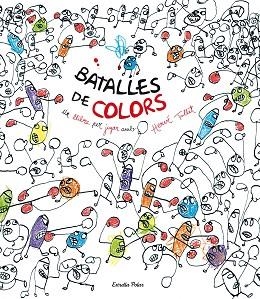 BATALLES DE COLORS : UN LLIBRE PER JUGAR AMB HERVE TULLET | 9788490577264 | TULLET, HERVÉ | Llibreria Huch - Llibreria online de Berga 