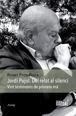 JORDI PUJOL DEL RELAT AL SILENCI VINT TESTIMONIS DE PRIME | 9788494389825 | PROS-ROCA, ROSER | Llibreria Huch - Llibreria online de Berga 