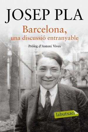 BARCELONA UNA DISCUSSIO ENTRANYABLE | 9788416334216 | PLA, JOSEP | Llibreria Huch - Llibreria online de Berga 