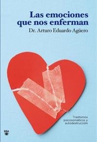 LAS EMOCIONES QUE NOS ENFERMAN | 9788492981335 | EDUARDO AGUERO, ARTURO | Llibreria Huch - Llibreria online de Berga 