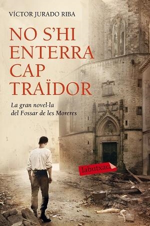 NO S'HI ENTERRA CAP TRAÏDOR | 9788416334452 | JURADO RIBA, VICTOR | Llibreria Huch - Llibreria online de Berga 