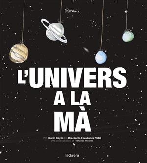 UNIVERS A LA MA, L' | 9788424653415 | BAYES, PILARIN - FERNANDEZ-VIDAL, SONIA | Llibreria Huch - Llibreria online de Berga 