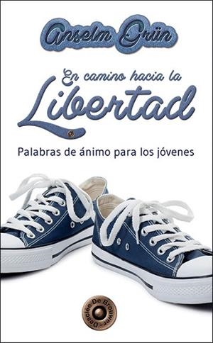 EN CAMINO HACIA LA LIBERTAD : PALABRAS DE ANIMO PARA LOS JOV | 9788433026866 | GRÜN, ANSELM (1945-) [VER TITULOS] | Llibreria Huch - Llibreria online de Berga 