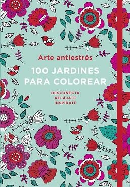 ARTE ANTIESTRES: 100 JARDINES PARA COLOREAR | 9788401016783 | VÁRIOS AUTORES | Llibreria Huch - Llibreria online de Berga 