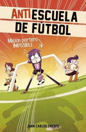 ANTIESCUELA DE FUTBOL 2  MISION PORTERO IMPOSIBLE | 9788420488011 | CRESPO, JUAN CARLOS | Llibreria Huch - Llibreria online de Berga 