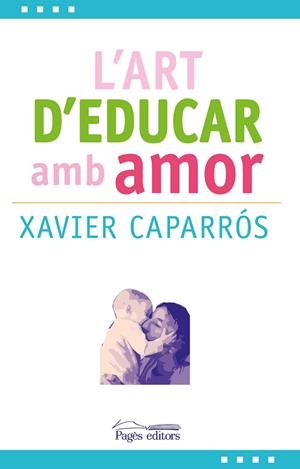 ART D'EDUCAR AMB AMOR, L' | 9788499757780 | CAPARROS OBIOLS, XAVIER [VER TITULOS] | Llibreria Huch - Llibreria online de Berga 