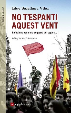 NO T'ESPANTI AQUEST VENT : REFLEXIONS PER A UNA ESQUERRA DEL | 9788415307310 | SALELLAS I VILAR, LLUC [VER TITULOS] | Llibreria Huch - Llibreria online de Berga 