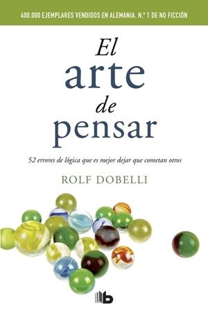EL ARTE DE PENSAR : 52 ERRORES DE LOGICA QUE ES MEJOR DEJAR | 9788490702161 | DOBELLI, ROLF [VER TITULOS] | Llibreria Huch - Llibreria online de Berga 