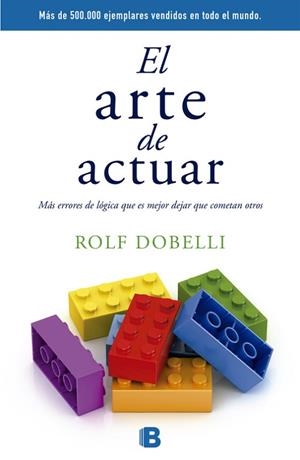 EL ARTE DE ACTUAR | 9788466659772 | DOBELLI, ROLF [VER TITULOS] | Llibreria Huch - Llibreria online de Berga 