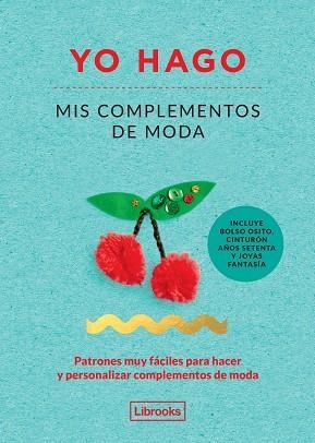 YO HAGO MIS COMPLEMENTOS DE MODA : PATRONES MUY FACILES PARA | 9788494509506 | SCOTT-SMITH, LOUISE [VER TITULOS] | Llibreria Huch - Llibreria online de Berga 