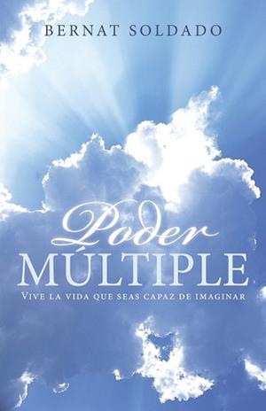 PODER MULTIPLE : VIVE LA VIDA QUE SEAS CAPAZ DE IMAGINAR | 9788491122579 | SOLDADO, BERNAT [VER TITULOS] | Llibreria Huch - Llibreria online de Berga 