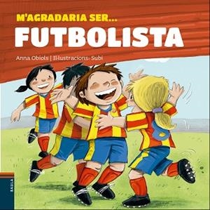 M'AGRADARIA SER... FUTBOLISTA | 9788447932801 | OBIOLS LLOPART, ANNA [VER TITULOS] | Llibreria Huch - Llibreria online de Berga 