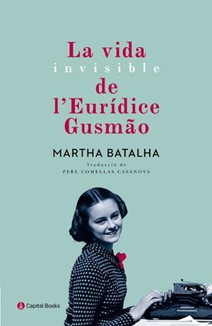 VIDA INVISIBLE DE L'EURIDICE GUSMÃO, LA | 9788494492884 | BATALHA, MARTHA [VER TITULOS] | Llibreria Huch - Llibreria online de Berga 