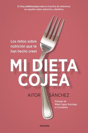 MI DIETA COJEA : LOS MITOS SOBRE NUTRICION QUE TE HAN HECHO | 9788449332456 | SANCHEZ GARCIA, AITOR [VER TITULOS] | Llibreria Huch - Llibreria online de Berga 