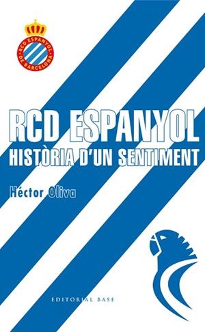 RCD ESPANYOL. HISTORIA D'UN SENTIMENT | 9788416587698 | OLVA, HECTOR | Llibreria Huch - Llibreria online de Berga 