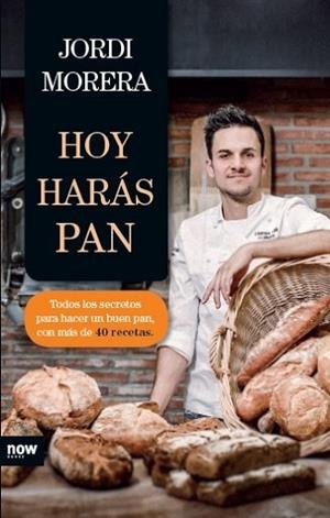 HOY HARAS PAN : TODOS LOS SECRETOS PARA ELABORAR UN BUEN PAN | 9788416245345 | MORERA I RANSANZ, JORDI [VER TITULOS] | Llibreria Huch - Llibreria online de Berga 