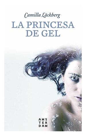 PRINCESA DE GEL, LA | 9788416743339 | LÄCKBERG, CAMILLA (1974-) [VER TITULOS] | Llibreria Huch - Llibreria online de Berga 