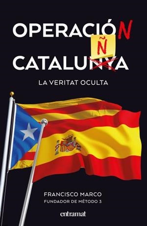 OPERACIO CATALUNYA : LA VERITAT OCULTA | 9788492920174 | MARCO FERNANDEZ, FRANCISCO (1972-) [VER TITULOS] | Llibreria Huch - Llibreria online de Berga 