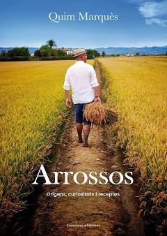 ARROSSOS : ORIGENS, CURIOSITATS I RECEPTES | 9788490345726 | MARQUES, QUIM [VER TITULOS] | Llibreria Huch - Llibreria online de Berga 