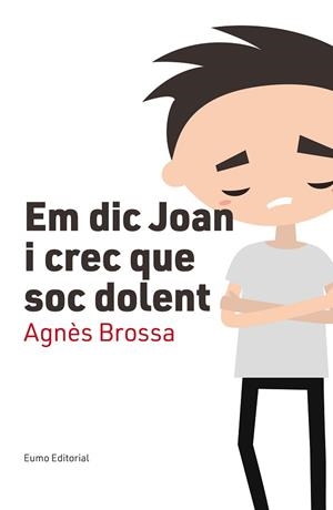 EM DIC JOAN I CREC QUE SOC DOLENT | 9788497666107 | BROSSA MARI, AGNES [VER TITULOS] | Llibreria Huch - Llibreria online de Berga 