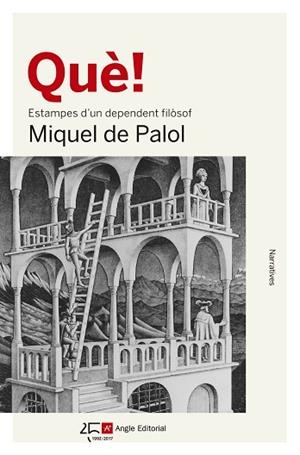 QUE! : ESTAMPES D'UN DEPENDENT FILOSOF | 9788415307990 | PALOL, MIQUEL DE (1953-) [VER TITULOS] | Llibreria Huch - Llibreria online de Berga 