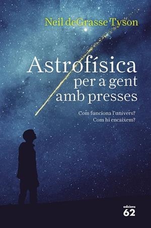 ASTROFISICA PER A GENT AMB PRESSES | 9788429776317 | TYSON, NEIL DEGRASSE (1958-) [VER TITULOS] | Llibreria Huch - Llibreria online de Berga 