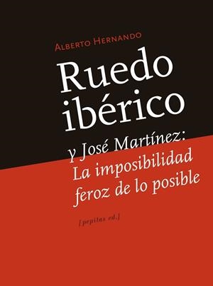 RUEDO IBERICO Y JOSE MARTINEZ : LA IMPOSIBILIDAD FEROZ DE LO | 9788415862901 | HERNANDO BRAVO, ALBERTO [VER TITULOS] | Llibreria Huch - Llibreria online de Berga 