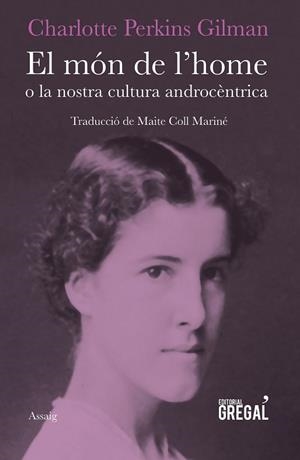 MON DE L'HOME : O LA NOSTRA CULTURA ANDROCENTRICA, EL | 9788417082147 | GILMAN, CHARLOTTE PERKINS (1860-1935) [VER TITULOS | Llibreria Huch - Llibreria online de Berga 