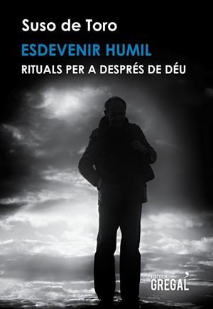 ESDEVENIR HUMIL : RITUALS PER A DESPRES DE DEU | 9788494675898 | TORO, SUSO DE (1956-) [VER TITULOS] | Llibreria Huch - Llibreria online de Berga 