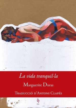 VIDA TRANQUIL·LA, LA | 9788494748431 | DURAS, MARGUERITE | Llibreria Huch - Llibreria online de Berga 