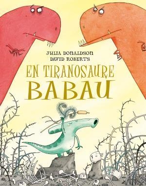 EN TIRANOSAURE BABAU | 9788491451266 | DONALDSON, JULIA | Llibreria Huch - Llibreria online de Berga 