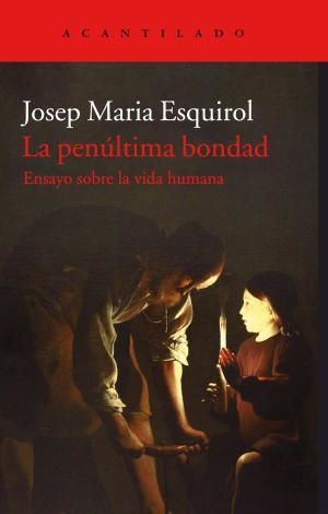 LA PENÚLTIMA BONDAD | 9788416748846 | ESQUIROL CALAF, JOSEP MARIA | Llibreria Huch - Llibreria online de Berga 