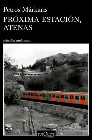 PRÓXIMA ESTACIÓN, ATENAS | 9788490665084 | MÁRKARIS, PETROS | Llibreria Huch - Llibreria online de Berga 