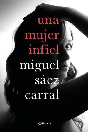 MUJER INFIEL, UNA | 9788408182610 | SÁEZ CARRAL, MIGUEL | Llibreria Huch - Llibreria online de Berga 