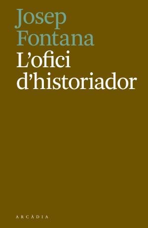 L'OFICI D'HISTORIADOR | 9788494717468 | FONTANA LÁZARO, JOSEP | Llibreria Huch - Llibreria online de Berga 