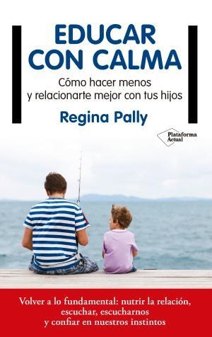 EDUCAR CON CALMA | 9788417114749 | PALLY, REGINA | Llibreria Huch - Llibreria online de Berga 