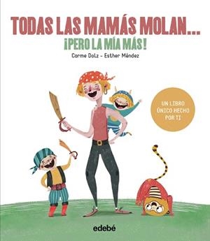 TODAS LAS MAMÁS MOLAN, ¡PERO LA MÍA MÁS! | 9788468334257 | DOLZ PEIDRÓ, CARME | Llibreria Huch - Llibreria online de Berga 