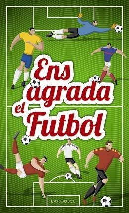 ENS AGRADA EL FUTBOL | 9788417273033 | LAROUSSE EDITORIAL | Llibreria Huch - Llibreria online de Berga 